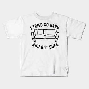 I Tried So Hard And Got Sofa Kids T-Shirt